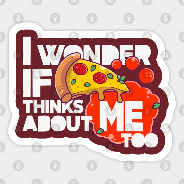 I wonder if PIZZA thinks about ME too Sticker by LuksTEES